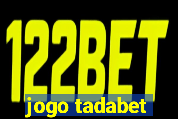jogo tadabet